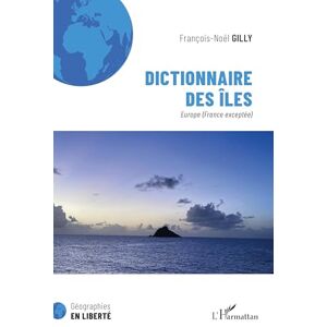 Gilly, Francois-Noël Dictionnaire des îles: Europe (France exceptée) (Géographies En Liberté) Gilly, Francois-Noël Dictionnaire des îles: Europe (France exceptée) (Géographies En Liberté)