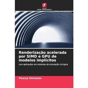 Shirazian, Pourya Renderização acelerada por SIMD e GPU de modelos implícitos: com aplicações em sistemas de simulação cirúrgica Shirazian, Pourya Renderização acelerada por SIMD e GPU de modelos implícitos: com aplicações em sistemas de simulação cirúrgica