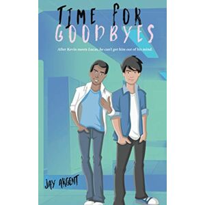 Argent, Jay Time for Goodbyes: 1 (Oak River Boys) Argent, Jay Time for Goodbyes: 1 (Oak River Boys)