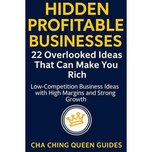 Queen, Cha Ching Hidden Profitable Businesses: 22 Overlooked Ideas That Can Make You Rich: Low-Competition Business Ideas with High Margins and Strong Growth (Side Hustles That Work) Queen, Cha Ching Hidden Profitable Businesses: 22 Overlooked Ideas That Can Make You Rich: Low-Competition Business Ideas with High Margins and Strong Growth (Side Hustles That Work)