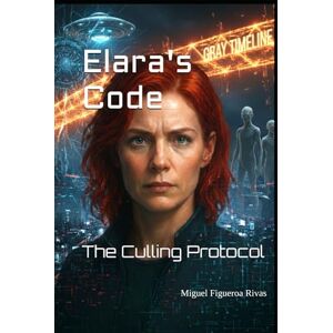 Figueroa Rivas, Miguel Elara's Code: The Culling Protocol (Purificanism Moving Society from Deconstruction to Reconstruction) Figueroa Rivas, Miguel Elara's Code: The Culling Protocol (Purificanism Moving Society from Deconstruction to Reconstruction)