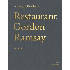 Ramsay, Gordon Restaurant Gordon Ramsay: A Story of Excellence Ramsay, Gordon Restaurant Gordon Ramsay: A Story of Excellence