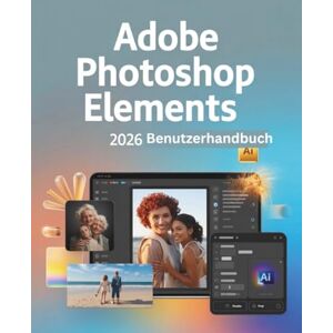 Fortnite, Zoey Adobe Photoshop Elements 2026 Benutzerhandbuch: Ein Schritt-für-Schritt-Handbuch für Anfänger und Fortgeschrittene, das wichtige Kamerafunktionen, kreative Techniken, Tipps, Tricks und mühelose Fortnite, Zoey Adobe Photoshop Elements 2026 Benutzerhandbuch: Ein Schritt-für-Schritt-Handbuch für Anfänger und Fortgeschrittene, das wichtige Kamerafunktionen, kreative Techniken, Tipps, Tricks und mühelose