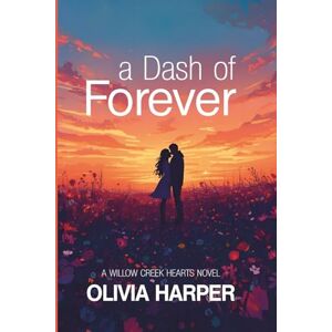 Harper, Olivia A Dash Of Forever: Willow Creek Hearts Harper, Olivia A Dash Of Forever: Willow Creek Hearts