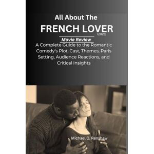 O. Renshaw, Michael All About The French Lover (2025) Movie Review: Complete Guide to the Romantic Comedy’s Plot, Cast, Themes, Paris Setting, Audience Reactions, and Critical Insights. O. Renshaw, Michael All About The French Lover (2025) Movie Review: Complete Guide to the Romantic Comedy’s Plot, Cast, Themes, Paris Setting, Audience Reactions, and Critical Insights.