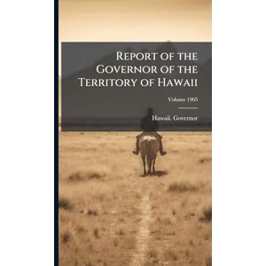 United Report of the Governor of the Territory of Hawaii United Report of the Governor of the Territory of Hawaii