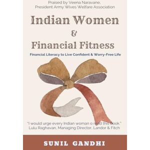 Sunil Gandhi Indian Women & Financial Fitness: Required Financial Literacy to Live Confident & Worry-Free Life Sunil Gandhi Indian Women & Financial Fitness: Required Financial Literacy to Live Confident & Worry-Free Life