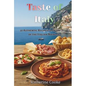 Cooke, Katherine Taste of Italy: 30 Authentic Recipes from the Heart of the Italian Mainland (Taste of the World) Cooke, Katherine Taste of Italy: 30 Authentic Recipes from the Heart of the Italian Mainland (Taste of the World)