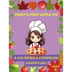 Books etc., DD Mary’s First Apple Pie: A Coloring & Cookbook Adventure, Ages 8+: Story + Recipe + Coloring + Puzzles = One Sweet Apple Voyage! (Kids Coloring) Books etc., DD Mary’s First Apple Pie: A Coloring & Cookbook Adventure, Ages 8+: Story + Recipe + Coloring + Puzzles = One Sweet Apple Voyage! (Kids Coloring)