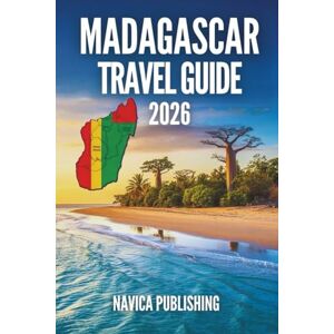 Publishing, Navica MADAGASCAR TRAVEL GUIDE 2026: An Island Written by Nature, Preserved by People, and Discovered Through Travel Publishing, Navica MADAGASCAR TRAVEL GUIDE 2026: An Island Written by Nature, Preserved by People, and Discovered Through Travel