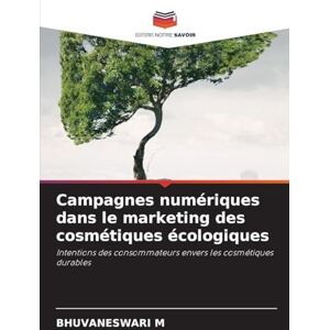 M, Bhuvaneswari Campagnes numériques dans le marketing des cosmétiques écologiques: Intentions des consommateurs envers les cosmétiques durables M, Bhuvaneswari Campagnes numériques dans le marketing des cosmétiques écologiques: Intentions des consommateurs envers les cosmétiques durables
