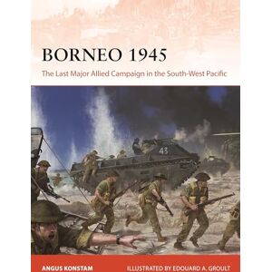 Angus Konstam Borneo 1945: The Last Major Allied Campaign in the South-West Pacific: 406 Angus Konstam Borneo 1945: The Last Major Allied Campaign in the South-West Pacific: 406