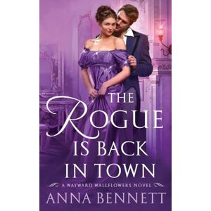 Bennett, Anna The Rogue Is Back in Town: A Wayward Wallflowers Novel: 3 Bennett, Anna The Rogue Is Back in Town: A Wayward Wallflowers Novel: 3