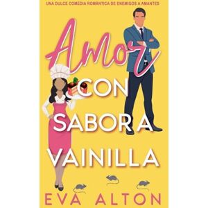 Alton, Eva Amor con Sabor a Vainilla: una dulce comedia romántica de enemigos a amantes: 4 (Historias de Amor y Café) Alton, Eva Amor con Sabor a Vainilla: una dulce comedia romántica de enemigos a amantes: 4 (Historias de Amor y Café)