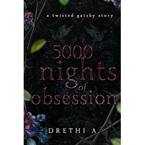 Anis, Drethi 5000 Nights of Obsession: A Twisted Gatsby Story (Tales of Obsession) Anis, Drethi 5000 Nights of Obsession: A Twisted Gatsby Story (Tales of Obsession)