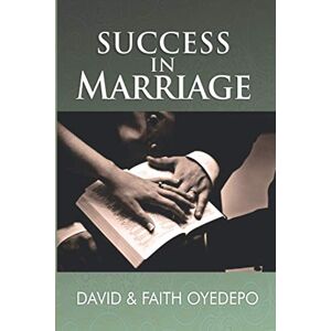 Oyedepo, David O. Success in Marriage Oyedepo, David O. Success in Marriage
