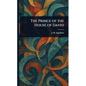 Ingraham, J H (Joseph Holt) The Prince of the House of David Ingraham, J H (Joseph Holt) The Prince of the House of David