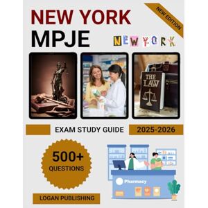 Publishing, Logan New York MPJE Exam Study Guide 2025-2026: Complete Review with Practice Questions, Law Updates & Pharmacy Jurisprudence Test Prep for NY Licensure Success Publishing, Logan New York MPJE Exam Study Guide 2025-2026: Complete Review with Practice Questions, Law Updates & Pharmacy Jurisprudence Test Prep for NY Licensure Success