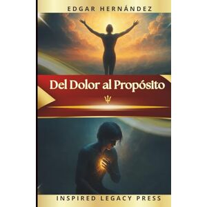 Hernández, Edgar Del Dolor al Propósito: 33 Códigos Neurocientíficos para sanar la ansiedad, la depresión, el bullying, y transformar el sufrimiento en poder, propósito y libertad interior. Hernández, Edgar Del Dolor al Propósito: 33 Códigos Neurocientíficos para sanar la ansiedad, la depresión, el bullying, y transformar el sufrimiento en poder, propósito y libertad interior.