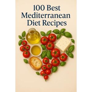 Roslyakova, Olga 100 Best Mediterranean Diet Recipes: The Complete Mediterranean Diet Cookbook 100 Quick & Balanced Recipes – Vegetarian-Friendly, with Stunning Photos, Calorie Counts & a 7-Day Meal Plan Roslyakova, Olga 100 Best Mediterranean Diet Recipes: The Complete Mediterranean Diet Cookbook 100 Quick & Balanced Recipes – Vegetarian-Friendly, with Stunning Photos, Calorie Counts & a 7-Day Meal Plan