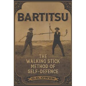 Owen, G.D. Bartitsu: The Walking Stick Method of Self-Defence Owen, G.D. Bartitsu: The Walking Stick Method of Self-Defence