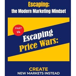 Nawareg, Dr.Mostafa Strategic Marketing (P1/4): From Me-Too product To Market Leader (Escaping; the Modern Marketing Mindset) Nawareg, Dr.Mostafa Strategic Marketing (P1/4): From Me-Too product To Market Leader (Escaping; the Modern Marketing Mindset)