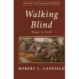 Canfield, Robert L. Walking Blind, Revised and Expanded Edition: Essays on Faith Canfield, Robert L. Walking Blind, Revised and Expanded Edition: Essays on Faith
