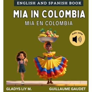 Liy M., Gladys Mia in Colombia: Bilingual Spanish English Children’s book for kids Libro infantil bilingue para niños en inglés y español (English Spanish Travel with Mia) Liy M., Gladys Mia in Colombia: Bilingual Spanish English Children’s book for kids Libro infantil bilingue para niños en inglés y español (English Spanish Travel with Mia)