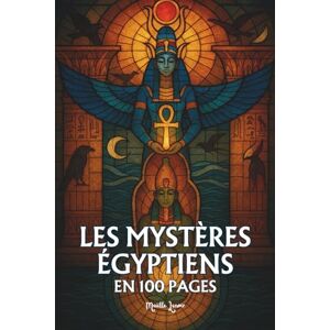 Lenoir, Maëlle Les mystères égyptiens: Les principes fondamentaux en 100 pages Lenoir, Maëlle Les mystères égyptiens: Les principes fondamentaux en 100 pages