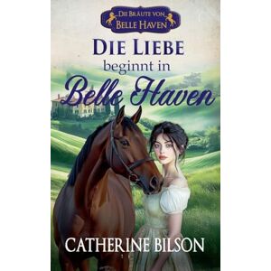 Bilson, Catherine Die Liebe beginnt in Belle Haven: 0 (Die Bräute Von Belle Haven) Bilson, Catherine Die Liebe beginnt in Belle Haven: 0 (Die Bräute Von Belle Haven)