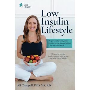Chappell, Ali Low Insulin Lifestyle: My personal journey with PCOS and the science behind a low insulin lifestyle Chappell, Ali Low Insulin Lifestyle: My personal journey with PCOS and the science behind a low insulin lifestyle