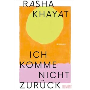 Khayat, Rasha Ich komme nicht zurück: Roman Nominiert für den Hamburger Literaturpreis 2024 (Buch des Jahres Shortlist) Khayat, Rasha Ich komme nicht zurück: Roman Nominiert für den Hamburger Literaturpreis 2024 (Buch des Jahres Shortlist)