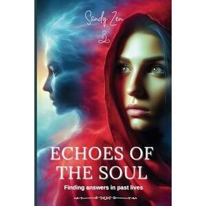 Zen, Sandy Echoes of the Soul: Finding answers In past lives. Zen, Sandy Echoes of the Soul: Finding answers In past lives.