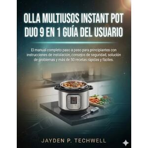 Techwell, Jayden P. OLLA MULTIUSOS INSTANT POT DUO 9 EN 1 GUÍA DEL USUARIO Techwell, Jayden P. OLLA MULTIUSOS INSTANT POT DUO 9 EN 1 GUÍA DEL USUARIO