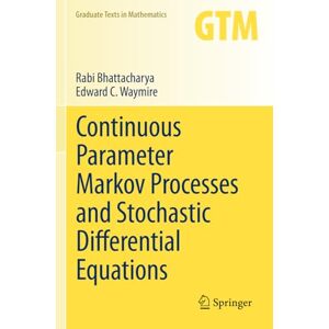 Bhattacharya, Rabi Continuous Parameter Markov Processes and Stochastic Differential Equations: 299 (Graduate Texts in Mathematics) Bhattacharya, Rabi Continuous Parameter Markov Processes and Stochastic Differential Equations: 299 (Graduate Texts in Mathematics)