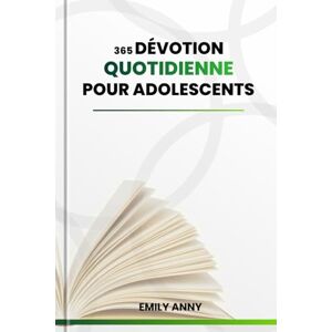 Anny, Emily 365 DÉVOTION QUOTIDIENNE POUR ADOLESCENTS: Dévotions quotidiennes pour les garçons et les filles Trouver la force de surmonter l'anxiété grâce à des ... Écritures, des prières et des plans d'action. Anny, Emily 365 DÉVOTION QUOTIDIENNE POUR ADOLESCENTS: Dévotions quotidiennes pour les garçons et les filles Trouver la force de surmonter l'anxiété grâce à des ... Écritures, des prières et des plans d'action.