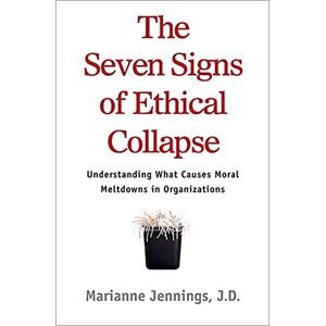 Jennings, Marianne The Seven Signs of Ethical Collapse: How to Spot Moral Meltdowns in Companies... Before it's Too Late Jennings, Marianne The Seven Signs of Ethical Collapse: How to Spot Moral Meltdowns in Companies... Before it's Too Late
