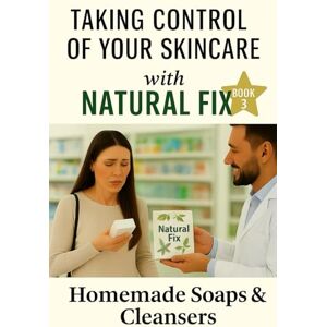 Chenard, Colin Natural Fix: Handmade Soaps and Cleansers: Melt-and-Pour, Cold Process and Syndet Bars for Every Skin Type (Natural Fix: Take Control of Your Skincare) Chenard, Colin Natural Fix: Handmade Soaps and Cleansers: Melt-and-Pour, Cold Process and Syndet Bars for Every Skin Type (Natural Fix: Take Control of Your Skincare)