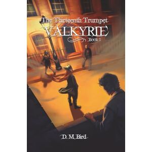 Bird, D. M. The Thirteenth Trumpet: Valkyrie (The Thirteenth Trumpet A LitRPG Apocalypse Series) Bird, D. M. The Thirteenth Trumpet: Valkyrie (The Thirteenth Trumpet A LitRPG Apocalypse Series)