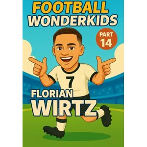 Verlag, Traumtor- Florian Wirtz – Children’s/Kids Soccer/Football Book/Story and Biography for Kids Ages 5–15: an inspirational children’s sports book with real facts, ... and grandparents (FOOTBALL WONDERKIDS) Verlag, Traumtor- Florian Wirtz – Children’s/Kids Soccer/Football Book/Story and Biography for Kids Ages 5–15: an inspirational children’s sports book with real facts, ... and grandparents (FOOTBALL WONDERKIDS)