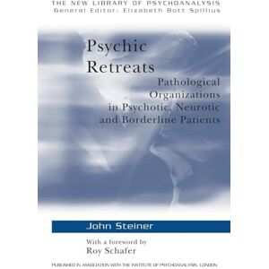 Steiner, John Psychic Retreats: Pathological Organizations in Psychotic, Neurotic and Borderline Patients: 19 (The New Library of Psychoanalysis) Steiner, John Psychic Retreats: Pathological Organizations in Psychotic, Neurotic and Borderline Patients: 19 (The New Library of Psychoanalysis)