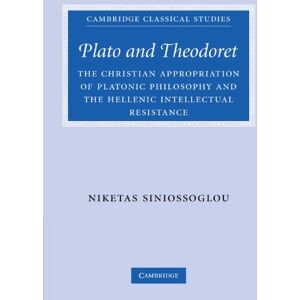 Siniossoglou, Niketas Plato and Theodoret: The Christian Appropriation of Platonic Philosophy and the Hellenic Intellectual Resistance (Cambridge Classical Studies) Siniossoglou, Niketas Plato and Theodoret: The Christian Appropriation of Platonic Philosophy and the Hellenic Intellectual Resistance (Cambridge Classical Studies)