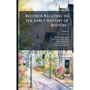 United Records Relating to the Early History of Boston .. United Records Relating to the Early History of Boston ..
