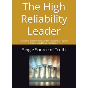 Davis, Russell The High Reliability Leader: Mastering the Principles and Practices that Prevent Failures and Drive Excellence Davis, Russell The High Reliability Leader: Mastering the Principles and Practices that Prevent Failures and Drive Excellence