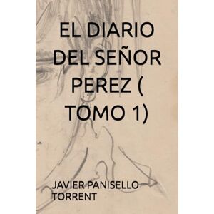 PANISELLO TORRENT, JAVIER EL DIARIO DEL SEÑOR PEREZ ( TOMO 1) PANISELLO TORRENT, JAVIER EL DIARIO DEL SEÑOR PEREZ ( TOMO 1)