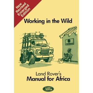 Jaguar Land Rover Limited Working in the Wild Land Rover's Manual for Africa: SMR684MI: SMR684M1 (Working in the wild: manual for Africa) Jaguar Land Rover Limited Working in the Wild Land Rover's Manual for Africa: SMR684MI: SMR684M1 (Working in the wild: manual for Africa)