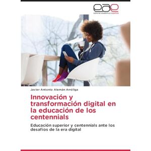 Alemán Arróliga, Javier Antonio Innovación y transformación digital en la educación de los centennials: Educación superior y centennials ante los desafíos de la era digital Alemán Arróliga, Javier Antonio Innovación y transformación digital en la educación de los centennials: Educación superior y centennials ante los desafíos de la era digital