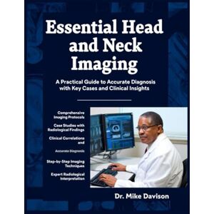 Davison, Dr Mike ESSENTIAL HEAD AND NECK IMAGING: A Practical Guide to Accurate Diagnosis with Key Cases and Clinical Insights. Davison, Dr Mike ESSENTIAL HEAD AND NECK IMAGING: A Practical Guide to Accurate Diagnosis with Key Cases and Clinical Insights.