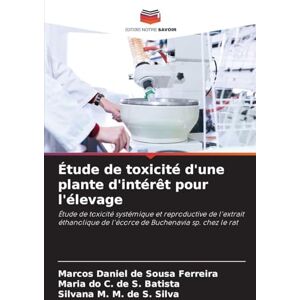 de Sousa Ferreira, Marcos Daniel Étude de toxicité d'une plante d'intérêt pour l'élevage: Étude de toxicité systémique et reproductive de l'extrait éthanolique de l'écorce de Buchenavia sp. chez le rat de Sousa Ferreira, Marcos Daniel Étude de toxicité d'une plante d'intérêt pour l'élevage: Étude de toxicité systémique et reproductive de l'extrait éthanolique de l'écorce de Buchenavia sp. chez le rat