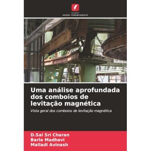 Charan, D.Sai Sri Uma análise aprofundada dos comboios de levitação magnética: Vista geral dos comboios de levitação magnética Charan, D.Sai Sri Uma análise aprofundada dos comboios de levitação magnética: Vista geral dos comboios de levitação magnética